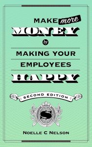 Make More Moneyby Making your Employees Happy